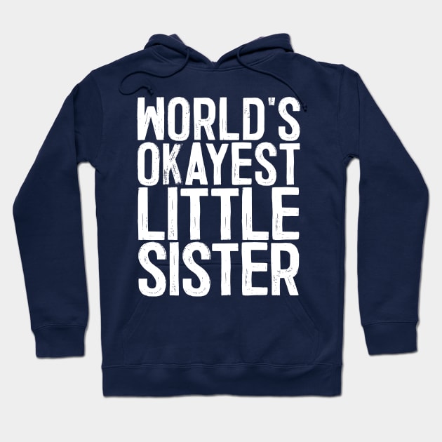 World's Okayest Little Sister Hoodie by colorsplash